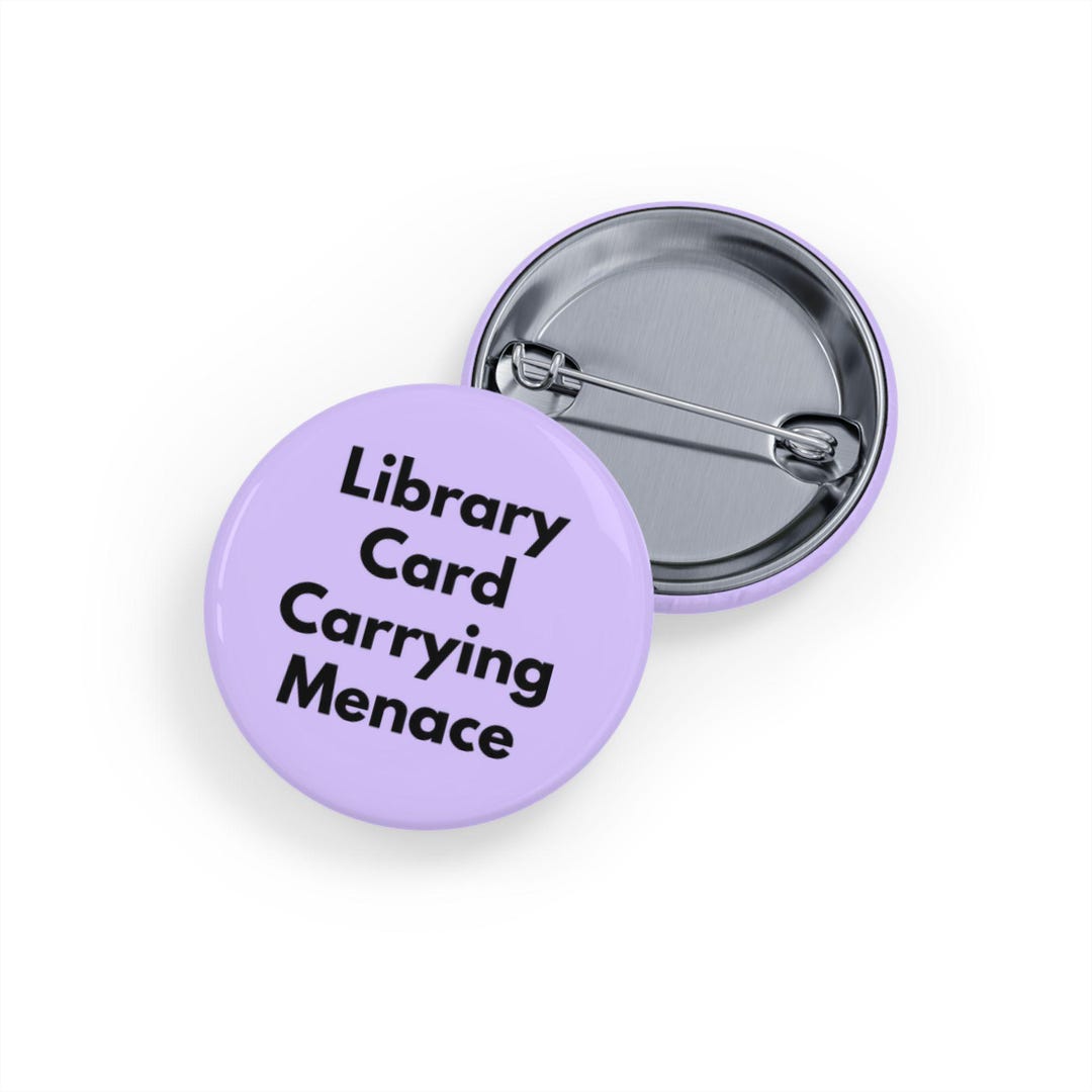 Library Card Carrying Menace (pin/button, 4 Sizes) - Funny Book Lover ...