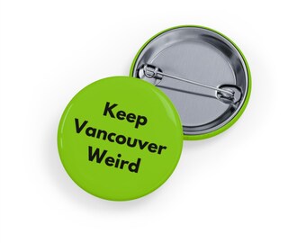 Keep Vancouver Weird (Pin/Button, 4 sizes) Funny BC Button, West Coast Vibes, Alternative Culture Badge, Vancity, Quirky Canadian - Green