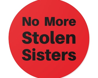 No More Stolen Sisters (Round Vinyl Sticker) Indigenous Womens Rights, Native Solidarity, MMIW Awareness & Advocacy - Red