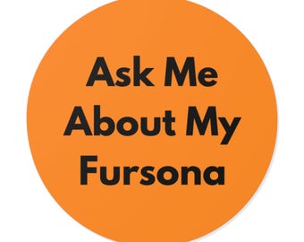 Ask Me About My Fursona - Bold Minimalist Round Vinyl Sticker, Furry Pride Decal, Laptop or Water Bottle Sticker, Furry Gift - Orange