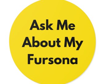 Ask Me About My Fursona - Bold Minimalist Round Vinyl Sticker, Furry Pride Decal, Laptop or Water Bottle Sticker, Furry Gift - Yellow