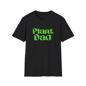 Plant Dad - Green Font (Unisex Softstyle T-Shirt),  male gardener/ gardening, plant enthusiast