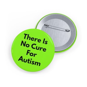 There Is No Cure For Autism (pin/button) Neurodiversity Pride, ASD Awareness, Acceptance Badge - Lime Green