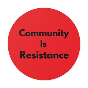 Community Is Resistance (Round Vinyl Sticker) Red - Solidarity, Activism, Mutual Aid, Unity, Social Justice