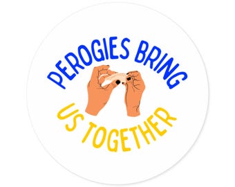 Perogies Bring Us Together (Round Stickers, Indoor\Outdoor) Yellow + Blue, Ukrainian Food Sticker, Peace Message, Perogy Lover Gift, Ukraine
