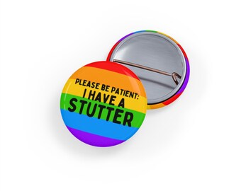 Please Be Patient, I Have a Stutter (Round Pin/Button/Badge) Rainbow LGBTQIA lgbt pride stammer, speech-impediment, invisible-disability gay