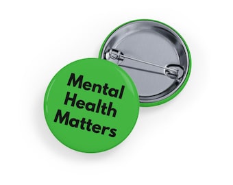 Mental Health Matters (Pin/Button, 4 Sizes) - Mental Health Awareness, Advocacy & Support Badge - Green