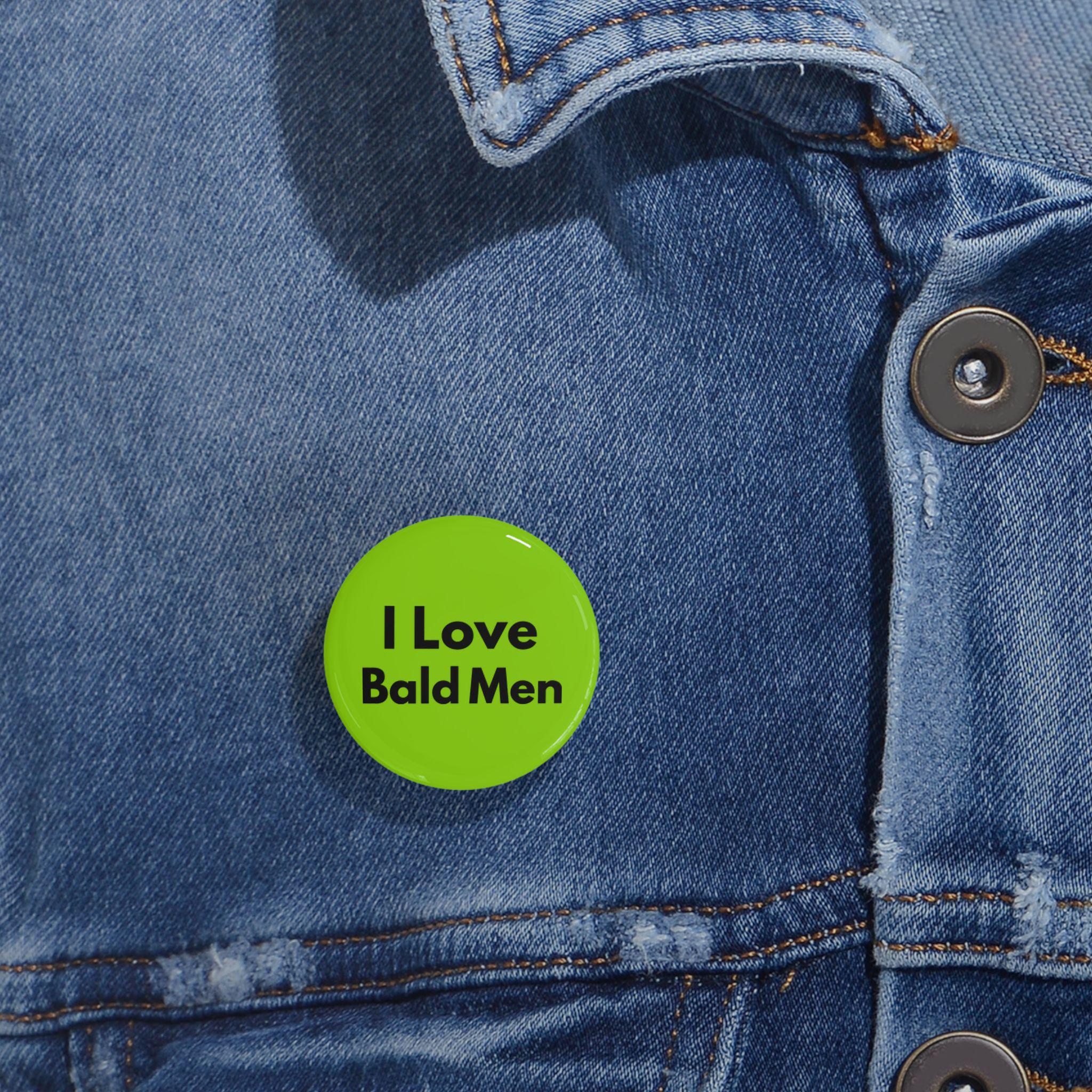 I Love Bald Men (pin/button) Slime Green, Baldness, Boyfriend Gift