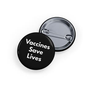 Vaccines Save Lives (pin, 4 sizes) Pro-Science Public Health Button, Nurse & Doctor Gift, Vax Positive Badge - Black