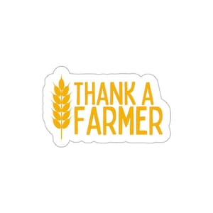 Thank A Farmer (indoor/outdoor vinyl sticker) Yellow - - Agriculture Support, Farming Gift, Farm Worker Appreciation - Rural Homestead