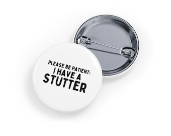 Please Be Patient, I Have a Stutter (Round Pin/Button/Badge) - White, Speech Impediment, Stammer, Invisible Disability, Self-Advocacy