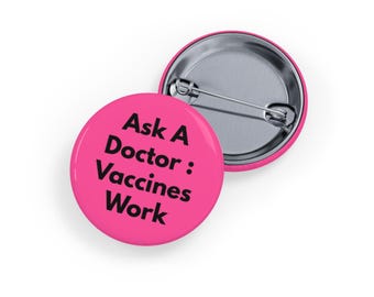 Ask A Doctor: Vaccines Work (Pin/Button, 4 sizes) Pro-Vaccine, Science Advocacy, Public Health - Pink