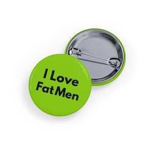 I Love Fat Men (pin/button) brat lime green chubby chaser, boyfriend gift, big male man, empowerment, funny, body positivity, larger guys
