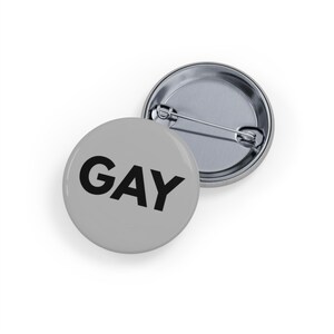 GAY (Pin/Button) - Pride LGBTQIA+ Lapel Flair, Queer Gift, Bold and Simple Statement - Grey