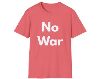 No War (Unisex Softstyle T-Shirt) Peace Shirt, Anti-War Statement, Protest Fashion, Political Activism Shirt - White Font