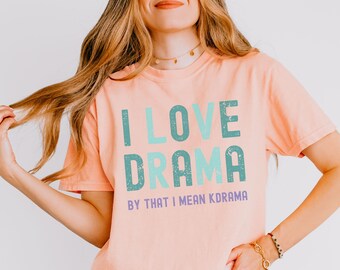 Kdrama Fan Shirt, Funny Korean Drama Crop Top and T-shirt, "I Love Drama" Shirt for Kdrama Fan Gift for Her