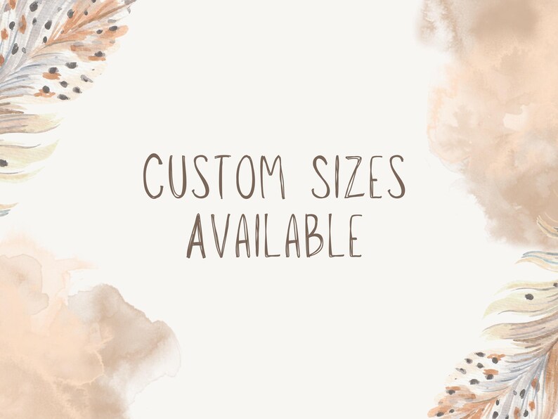 May include: A cream-colored background with watercolor-style feather and cloud accents. The text "CUSTOM SIZES AVAILABLE" is written in a brown, handwritten-style font, suggesting a customizable product or service.