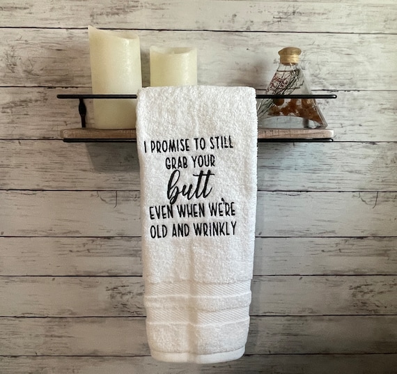 Bathroom Funny Hand Towel Grab Your Butt Even When We re Old and Wrinkly Embroidered White Hand Towel Sassy Saying Hand Towel Etsy