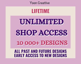 May include: A purple and white graphic with the text "Yoon Creative", "LIFETIME", "UNLIMITED SHOP ACCESS", "10 000+ DESIGNS", "ALL PAST AND FUTURE DESIGNS", and "EARLY ACCESS TO NEW DESIGNS".