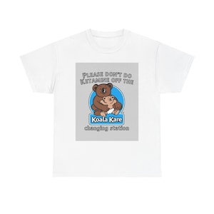 Bitte mach keinen Ketamin aus der Koala Pflege Wickelstation -- Koala-Conscious Couture T-Shirt!