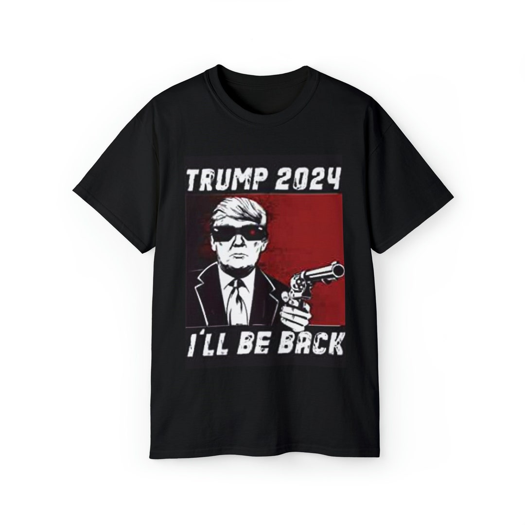 Trump Terminnator Trump 2024 Ill Be Back Terminator Funny Graphic Political Humorous ...