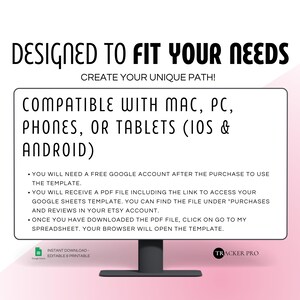 以下が含まれることがあります： 「DESIGNED TO FIT YOUR NEEDS CREATE YOUR UNIQUE PATH! COMPATIBLE WITH MAC, PC, PHONES, OR TABLETS (IOS & ANDROID)」という黒いテキストが書かれた白い画面。テキストの下には、テンプレートの使用方法に関する3つの箇条書きがあります。画面はピンクの背景の上にあります。「INSTANT DOWNLOAD EDITABLE & PRINTABLE」というテキストは、Google Driveのアイコンが付いた白いボックスに入っています。「TRACKER PRO」というテキストは、黒い枠が付いた白いボックスに入っています。
