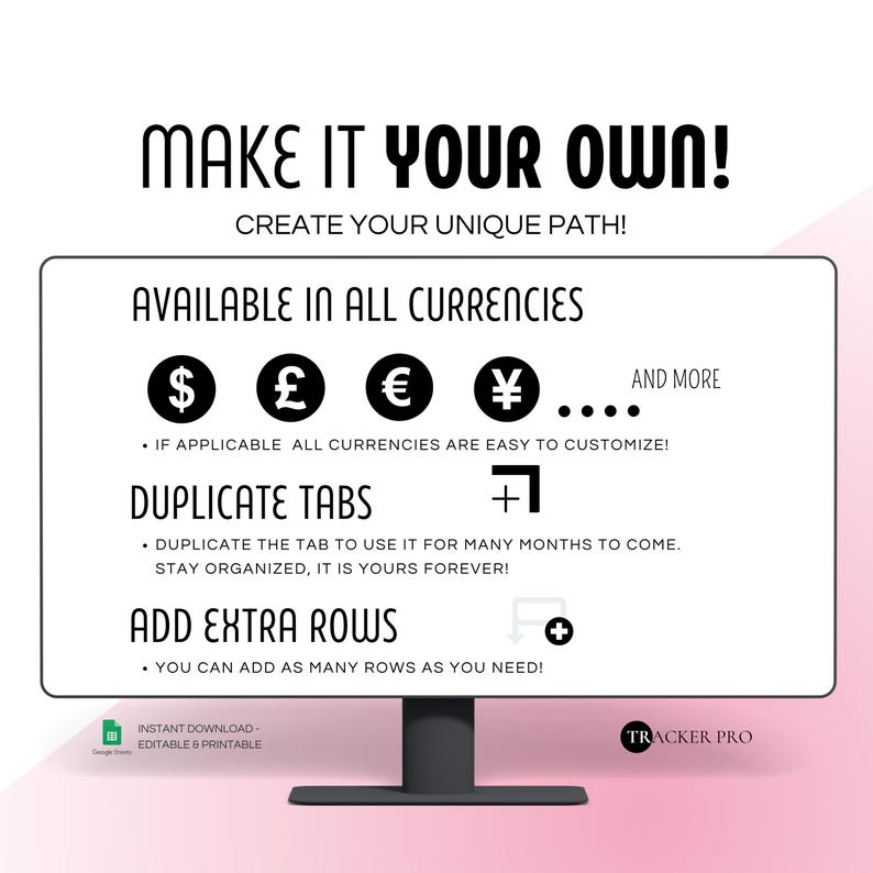 May include: A computer monitor displays text: "MAKE IT YOUR OWN! CREATE YOUR UNIQUE PATH! AVAILABLE IN ALL CURRENCIES" with currency symbols. It also says "DUPLICATE TABS" and "ADD EXTRA ROWS". The bottom right corner says "TRACKER PRO".