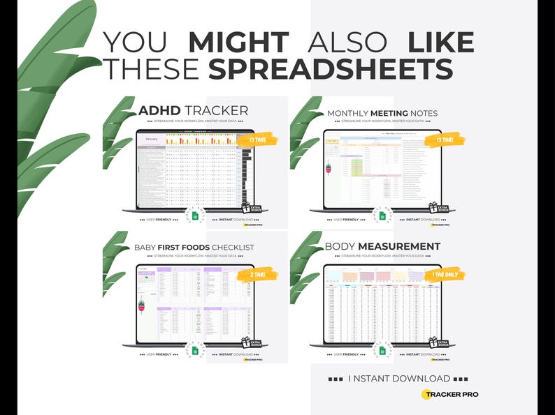 May include: A promotional image showcasing four spreadsheet templates on laptops: ADHD Tracker, Monthly Meeting Notes, Baby First Foods Checklist, and Body Measurement. The text "YOU MIGHT ALSO LIKE THESE SPREADSHEETS" is at the top. The image includes the words "INSTANT DOWNLOAD" and "TRACKER PRO".
