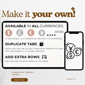 May include: A digital screen displaying a spreadsheet app with the text "Make it your own!" and "Available in all currencies". The screen shows icons for US dollar, British pound, Euro, and Japanese Yen. The screen also shows the text "Duplicate tabs" and "Add extra rows". A smartphone is shown next to the screen, displaying a black and white icon of currency symbols.