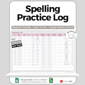 May include: A digital spelling practice log displayed on a laptop screen. The title "Spelling Practice Log" is at the top. The log is labeled "Beginner Friendly > Easy To Use > Google Sheets & Excel". The log includes the text "Stay Organized! Save Time!"
