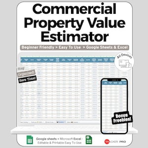 May include: A digital commercial property value estimator spreadsheet template for Google Sheets and Excel. The display shows a data table with columns for property details, income, and expenses. Includes text labels: Commercial Property Value Estimator, Stay Organized, Save Time, All Devices, Bonus Freebies, and Tracker Pro.