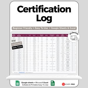 May include: A digital Certification Log displayed on a laptop screen. The text "Certification Log" is at the top. Additional text includes "Beginner Friendly > Easy To Use > Google Sheets & Excel" and "Stay Organized! Save Time!" The log is designed for use on all devices.