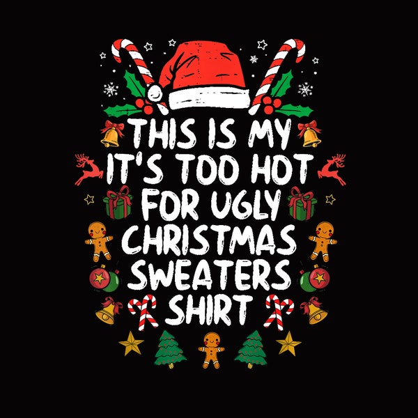It's Too Hot For Ugly Christmas Shirt Funny Xmas Men Women  Png, merry Christmas Png, Funny Christmas Png, Christmas Png Download