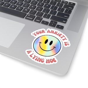 Your Anxiety is a Lying Hoe Sticker - Mental Health Sticker - Anxiety Stickers - Motivational Sticker - Quote Stickers - Laptop Sticker