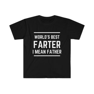 World&#39;s Best Farter, I Mean Father T-Shirt, Funny Gift For Dad, Husband Shirt, Humor Gift for Dad, Funny Father&#39;s Day Tee, Best Dad Shirt