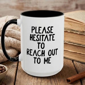 Please Hesitate To Reach Out To Me Mug | Accent Coffee Mug 11oz 15oz