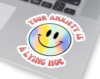 Your Anxiety is a Lying Hoe Sticker - Mental Health Sticker - Anxiety Stickers - Motivational Sticker - Quote Stickers - Laptop Sticker