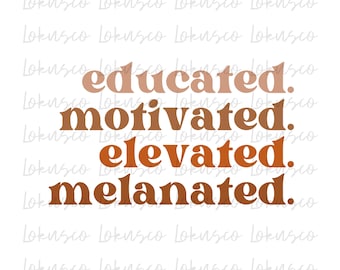 Educated Motivated Elevated Melanated Svg, Black History Svg, African American Svg, Black History Month, Melanin Svg, Black History Png