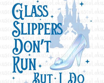 Cinderella Glass Slippers Don't Run, Princess Png, Cinderella Png, Disney Princess Png, Girl Trip Png, Magical Kingdom Png, Digital File