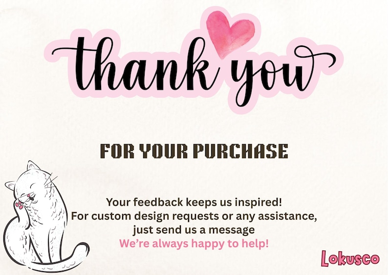 May include: A thank you card with the words "thank you" in black script on a pink banner, and a pink watercolor heart. The text "FOR YOUR PURCHASE" is in bold, dark brown letters. A white cat illustration is in the lower left.