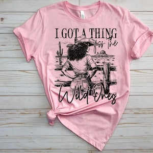 I Got a Thing for the Wild Ones Cowgirl Shirt for Black Women, Bold and Sassy Western T-Shirt for Confident Queens Who Love Cowboy Style Tee