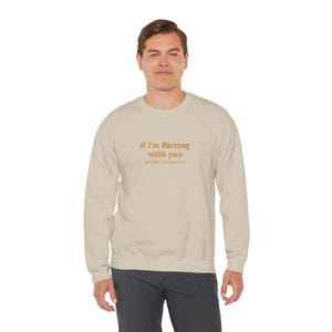 Funny Flirting Sweatshirt: Humorous Quote Crewneck - Unisex Cotton Blend