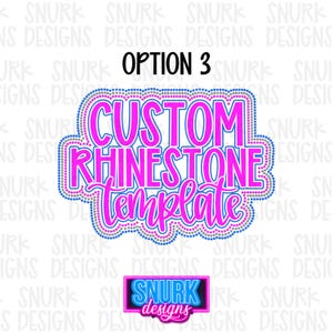 May include: A graphic design for a custom rhinestone template. The design features the text "CUSTOM RHINESTONE TEMPLATE" in a pink, outlined font with a blue border. The design also includes the text "OPTION 3" and a logo.