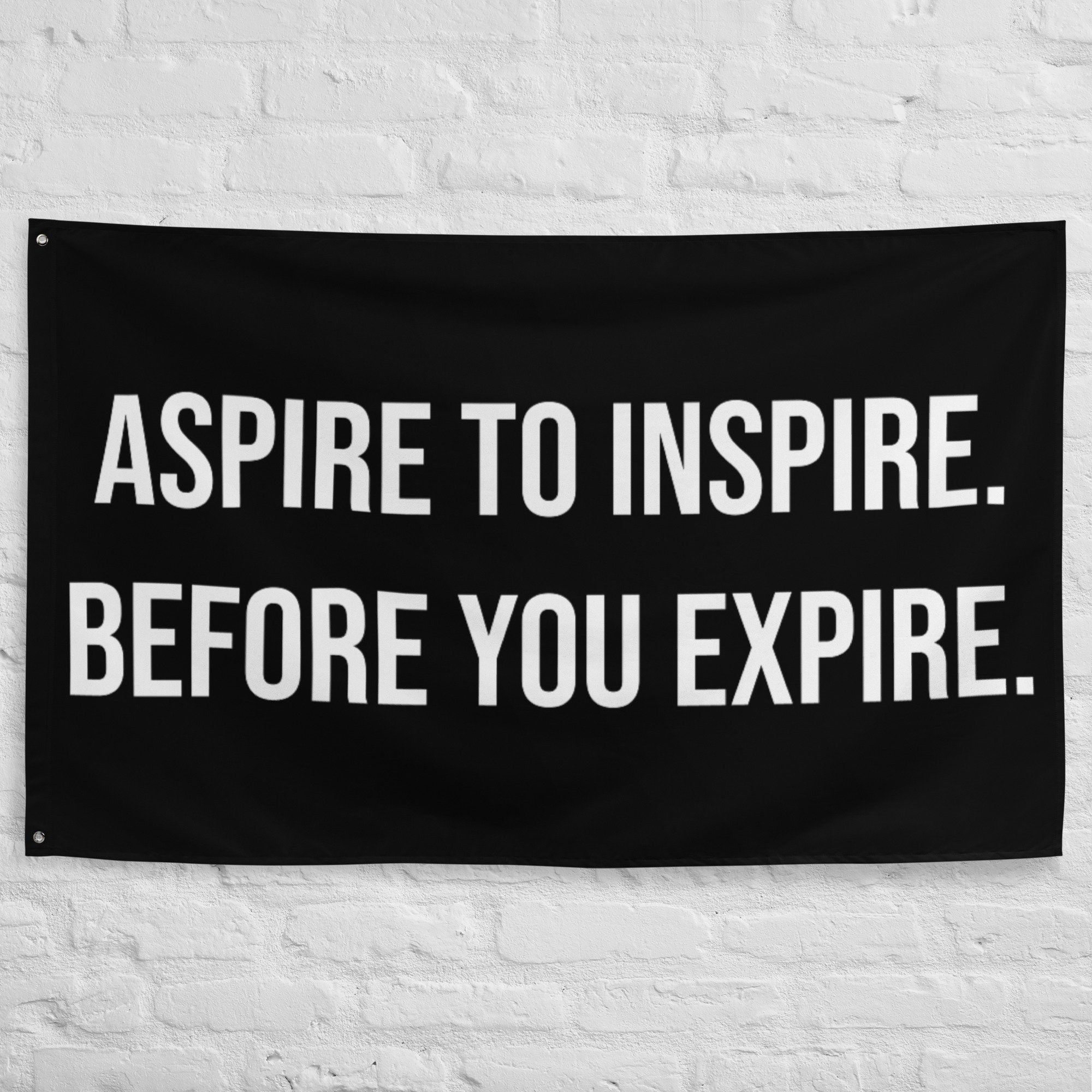 Aspire To Inspire Before You Expire Meaning Aspire to Inspire. Before You Expire. Flag Motivational Flag, Home Gym