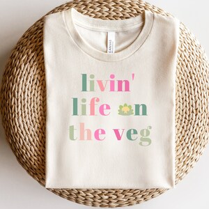 Vegan Shirt, Livin Life on the Veg, Plant Shirt, Vegan Gifts, Vegetarian Shirt, Plant Lover, Funny Vegan T-shirt, Soft Shirt