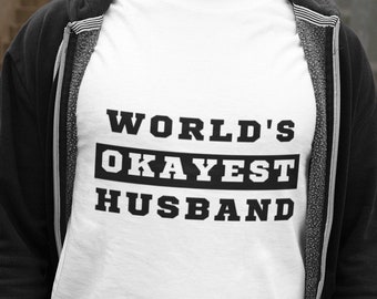 World's Okayest Husband, Funny Shirt, Husband Gift, Funny Gift For Him, Father's Day Gift, Husband Shirt, Birthday Gift Shirt, Gag Gift