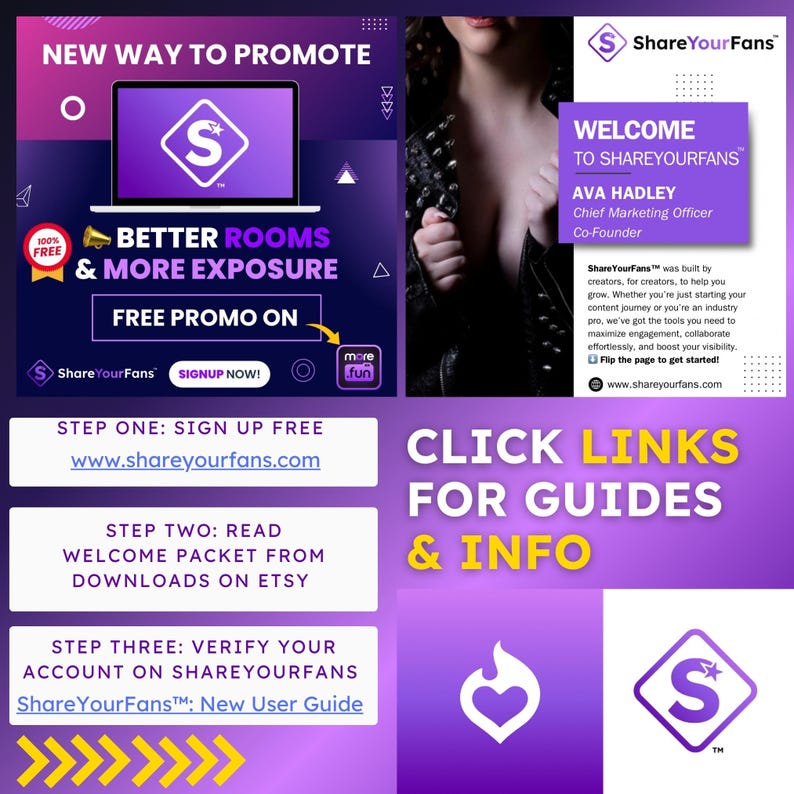 May include: A purple and white graphic with the text "New Way to Promote" and a logo with the letter "S" and the text "ShareYourFans". The graphic also includes the text "Better Rooms & More Exposure" and "Free Promo On". There is a button that says "Signup Now!" and a link to "www.shareyourfans.com". The graphic also includes the text "Step One: Sign Up Free", "Step Two: Read Welcome Packet From Downloads on Etsy", and "Step Three: Verify Your Account on ShareYourFans ShareYourFans&trade;: New User Guide". The graphic also includes a link to "www.shareyourfans.com".