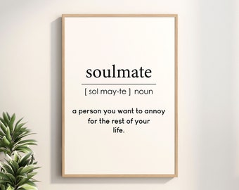 May include: A framed print with a white background and black text that reads "soulmate [sol may-te] noun a person you want to annoy for the rest of your life."