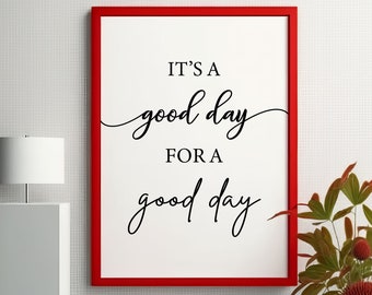 Es ist ein guter Tag für einen guten Tag, Positives Zitat, druckbare Wandkunst, Wohndekor, Positive Affirmationen, Inspirierendes Poster