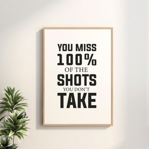 You Miss 100% Of The Shots You Don&#39;t Take Print, Office Decor, Motivational Poster, Inspirational Quote Printable Wall Art, Life Quote